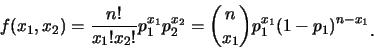 \begin{eqnarray*}
f(x_1,x_2)=\frac{n!}{x_1!x_2!}p_1^{x_1}p_2^{x_2}={n \choose
{x_1}}p_1^{x_1}{(1-p_1)}^{n-x_1}\raisebox{-1.2mm}{�C}
\end{eqnarray*}
