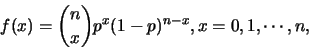 \begin{eqnarray*}
f(x)={n \choose x}p^x(1-p)^{n-x}, x=0,1,\cdots,n,
\end{eqnarray*}