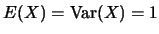 $E(X)=\mbox{Var}(X)=1$