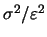 $\sigma^2/\varepsilon^2$