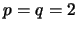 $p=q=2$