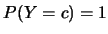 $P(Y=c)=1$