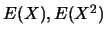 $E(X), E(X^2)$