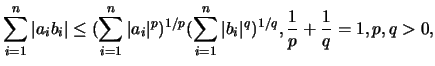 $\displaystyle \sum_{i=1}^n\vert a_ib_i\vert\leq
(\sum_{i=1}^n\vert a_i\vert^p)^{1/p}(\sum_{i=1}^n\vert b_i\vert^q)^{1/q},
\frac{1}{p}+\frac{1}{q}=1, p,q>0,$