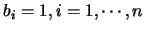 $b_i=1,i=1,\cdots,n$