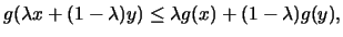 $\displaystyle g(\lambda x+(1-\lambda)y)\leq \lambda g(x)+(1-\lambda)g(y),$