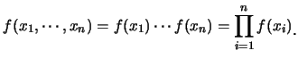 $\displaystyle f(x_1, \cdots ,x_n)=f(x_1) \cdots f(x_n) = \prod^n_{i=1} f(x_i)\raisebox{-1.2mm}{�C}$