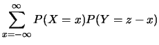 $\displaystyle \sum^{\infty}_{x=-\infty} P(X=x) P(Y=z-x)$