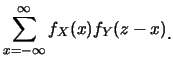 $\displaystyle \sum^{\infty}_{x=-\infty} f_X(x) f_Y(z-x)\raisebox{-1.2mm}{�C}$