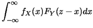 $\displaystyle \int^{\infty}_{-\infty} f_X(x) F_Y(z-x) dx$