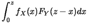 $\displaystyle \int^z_0 f_X(x) F_Y(z-x)dx$