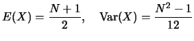 $\displaystyle E(X)=\frac {N+1}{2},\quad \mbox{Var}(X)=\frac {N^2-1}{12}$
