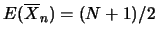 $E(\overline{X}_n)=(N+1)/2$