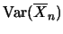$\mbox{Var}(\overline{X}_n)$
