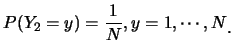 $\displaystyle P(Y_2=y)=\frac 1N, y=1,\cdots
,N \raisebox{-1.2mm}{�C}$