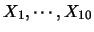 $X_1,
\cdots ,X_{10}$