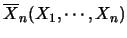 $\overline{X}_n (X_1, \cdots ,X_n)$