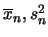 $\overline{x}_n,
s^2_n$