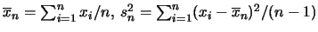 $\overline{x}_n =
\sum^n_{i=1} x_i/n, \, s^2_n=\sum^n_{i=1}
(x_i-\overline{x}_n)^2/(n-1)$