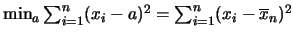 $\min_a \sum^n_{i=1} (x_i-a)^2 = \sum^n_{i=1}
(x_i-\overline{x}_n)^2$