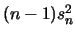 $(n-1)s^2_n$