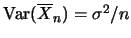 $\mbox{Var} (\overline{X}_n)=\sigma^2/n$