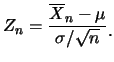 $\displaystyle Z_n=\frac {\overline{X}_n-\mu}{\sigma/\sqrt{n}}\raisebox{-1.2mm}{�C}$