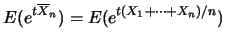 $\displaystyle E(e^{t \overline{X}_n})= E(e^{t(X_1+\cdots +X_n)/n})$