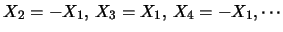 $X_2=-X_1, \, X_3=X_1, \,
X_4=-X_1, \cdots$