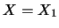 $X=X_1$