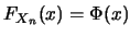 $F_{X_n} (x) =
\Phi(x)$
