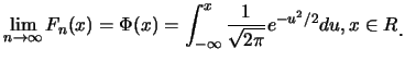 $\displaystyle \lim_{n \rightarrow \infty} F_n (x)= \Phi(x)=\int^x_{-\infty} \frac
1{\sqrt {2 \pi}} e^{-u^2/2} du, x\in R\raisebox{-1.2mm}{�C}$