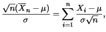 $\displaystyle \frac {\sqrt{n}(\overline{X}_n-\mu)}{\sigma}=\sum_{i=1}^n \frac
{X_i-\mu}{\sigma\sqrt{n}},$