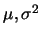 $\mu,
\sigma^2$
