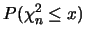 $\displaystyle P(\chi_{n}^2\leq x)$