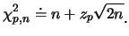 $\displaystyle \chi_{p,n}^2\doteq n+z_p\sqrt{2n}\raisebox{-1.2mm}{。}$