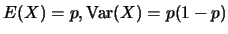 $E(X)=p, \mbox{Var}(X)=p(1-p)$