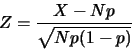 \begin{eqnarray*}
Z=\frac {X-Np}{\sqrt{Np(1-p)}}
\end{eqnarray*}