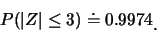 \begin{eqnarray*}
P(\vert Z\vert\leq 3)\doteq 0.9974\raisebox{-1.2mm}{�C}
\end{eqnarray*}