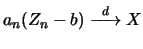 $a_n (Z_n-b) \stackrel{d}{\hbox to 20pt{\rightarrowfill}}X$