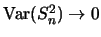 $\mbox{Var} (S^2_n) \rightarrow
0$