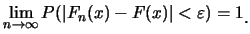 $\displaystyle \lim_{n\rightarrow \infty}P(\vert F_n(x)-F(x)\vert<\varepsilon)=1\raisebox{-1.2mm}{。}$