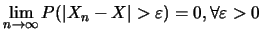 $\displaystyle \lim_{n\rightarrow \infty}P(\vert X_n-X\vert>\varepsilon)=0, \forall \varepsilon >0$