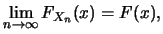 $\displaystyle \lim_{n \rightarrow \infty} F_{X_n}(x)=F(x),$