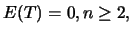 $\displaystyle E(T)=0, n \geq 2,$