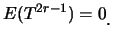 $\displaystyle E(T^{2r-1})=0\raisebox{-1.2mm}{。}$