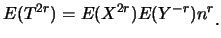 $\displaystyle E(T^{2r})=E(X^{2r})E(Y^{-r})n^r\raisebox{-1.2mm}{。}$