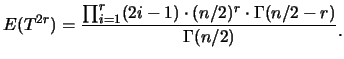 $\displaystyle E(T^{2r})=\frac {\prod_{i=1}^r (2i-1)\cdot (n/2)^r\cdot
\Gamma(n/2-r)}{\Gamma(n/2)}\raisebox{-1.2mm}{。}$