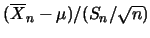 $(\overline{X}_n-\mu)/(S_n / \sqrt n)$
