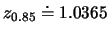 $z_{0.85}\doteq
1.0365$